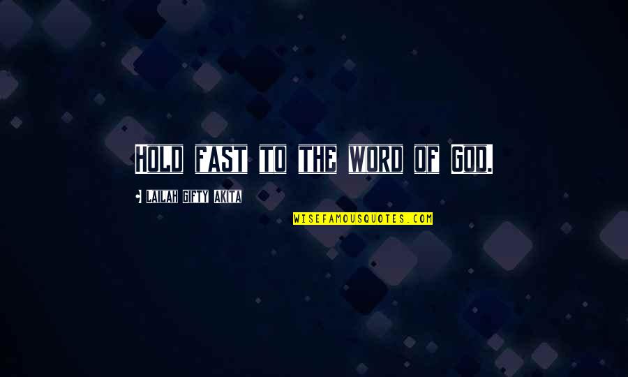 Bible Life Quotes By Lailah Gifty Akita: Hold fast to the word of God.