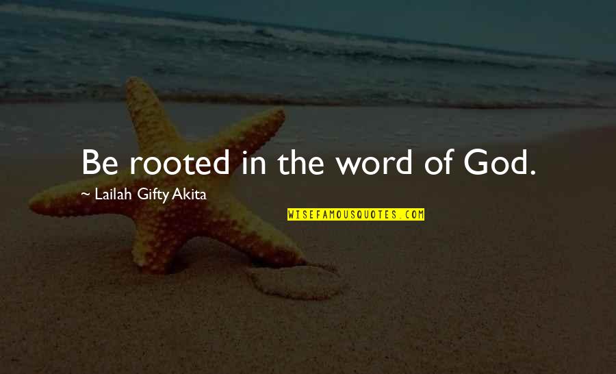 Bible Life Quotes By Lailah Gifty Akita: Be rooted in the word of God.