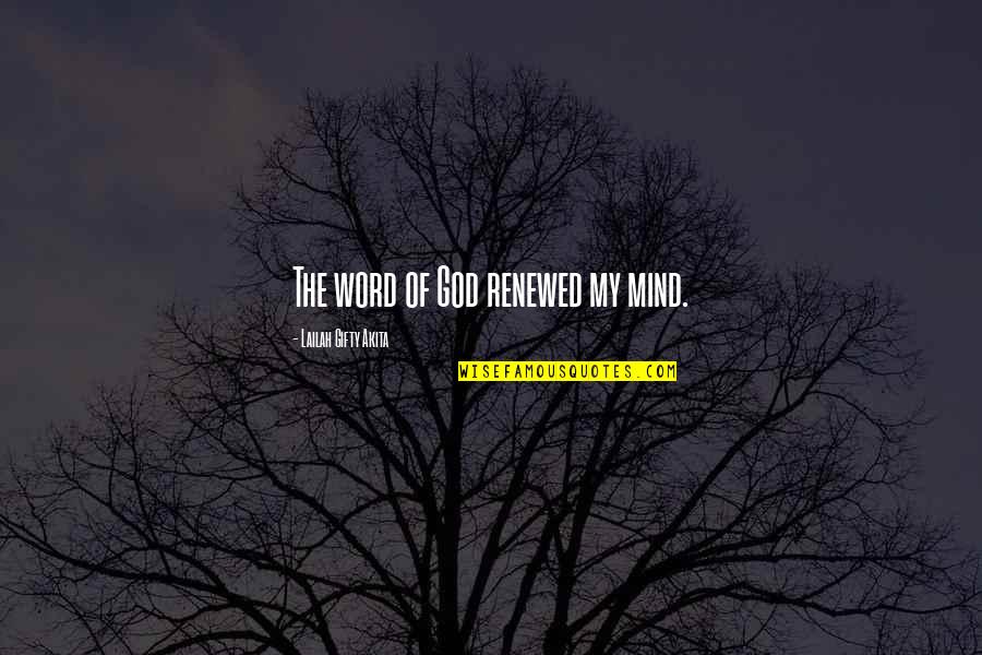 Bible Life Quotes By Lailah Gifty Akita: The word of God renewed my mind.