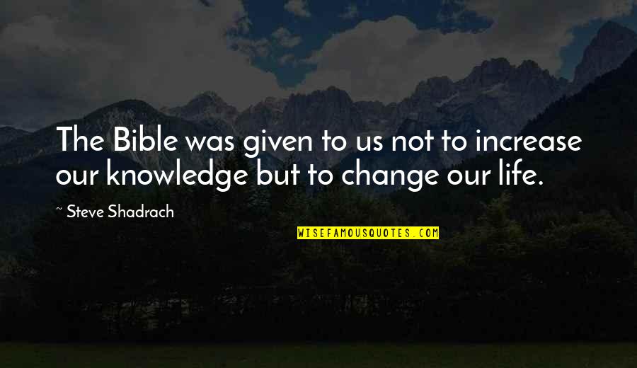 Bible Life Quotes By Steve Shadrach: The Bible was given to us not to Bible Life Quotes By Steve Shadrach: The Bible was given to us not to