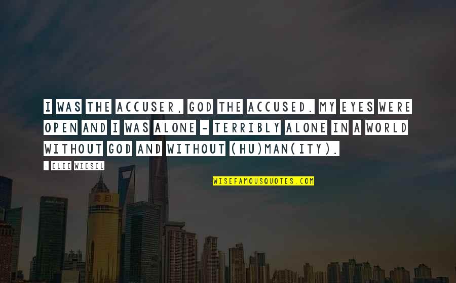 Bible Lose Your Life To Find It Quotes By Elie Wiesel: I was the accuser, God the accused. My Bible Lose Your Life To Find It Quotes By Elie Wiesel: I was the accuser, God the accused. My