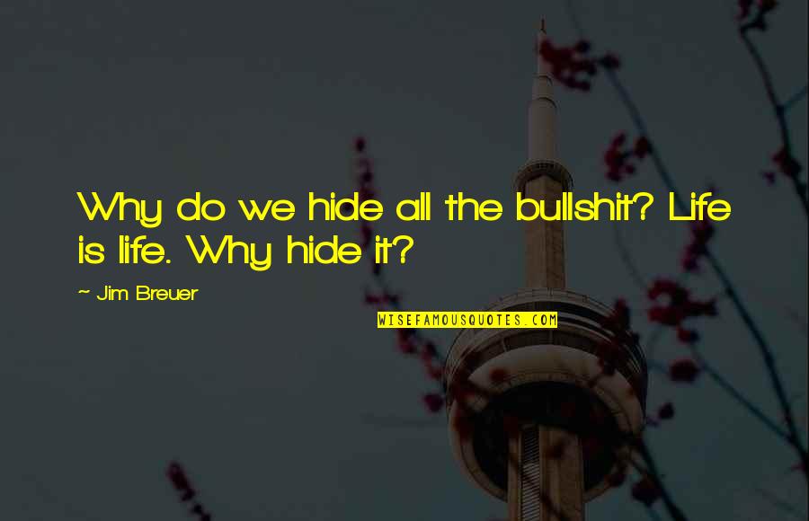 Bible Lose Your Life To Find It Quotes By Jim Breuer: Why do we hide all the bullshit? Life