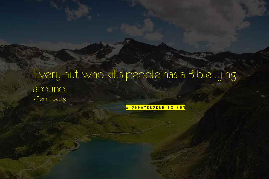 Bible Lying Quotes By Penn Jillette: Every nut who kills people has a Bible