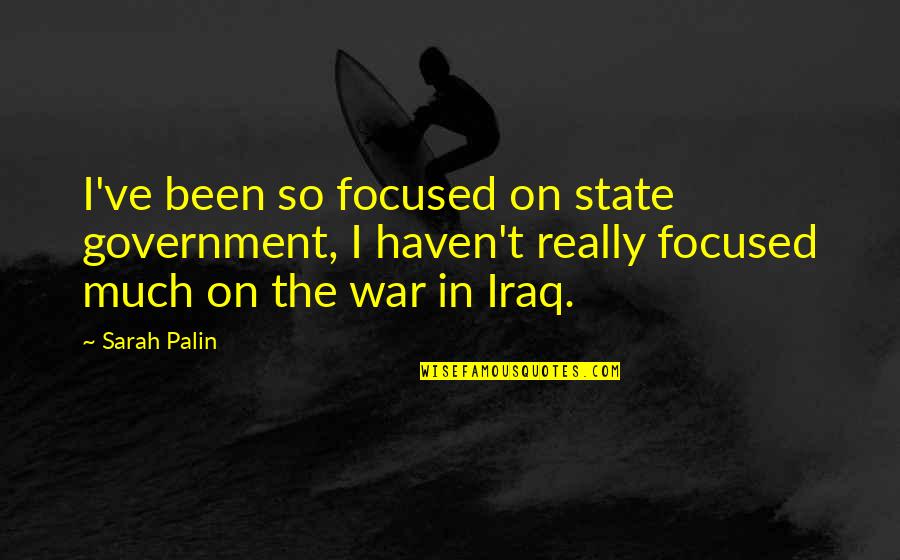 Bible Lying Quotes By Sarah Palin: I've been so focused on state government, I