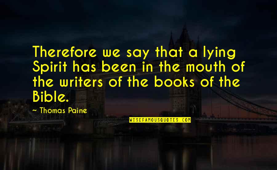 Bible Lying Quotes By Thomas Paine: Therefore we say that a lying Spirit has