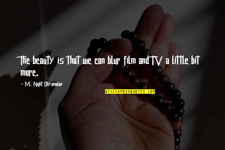 Bible Majesty Quotes By M. Night Shyamalan: The beauty is that we can blur film Bible Majesty Quotes By M. Night Shyamalan: The beauty is that we can blur film