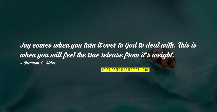 Bible Majesty Quotes By Shannon L. Alder: Joy comes when you turn it over to Bible Majesty Quotes By Shannon L. Alder: Joy comes when you turn it over to