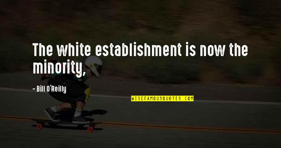 Bible Matters Of Life And Death Quotes By Bill O'Reilly: The white establishment is now the minority,