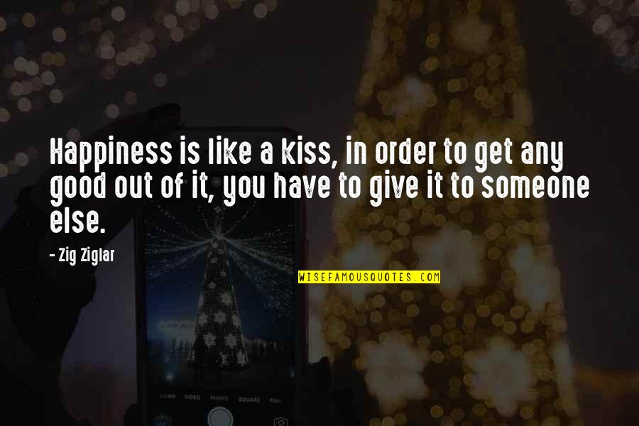 Bible Mediums Quotes By Zig Ziglar: Happiness is like a kiss, in order to