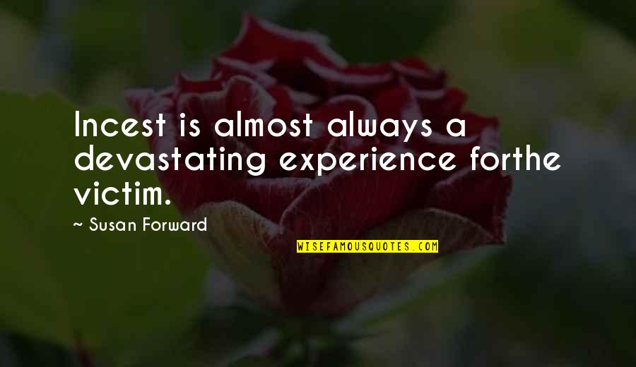 Bible Mindfulness Quotes By Susan Forward: Incest is almost always a devastating experience forthe