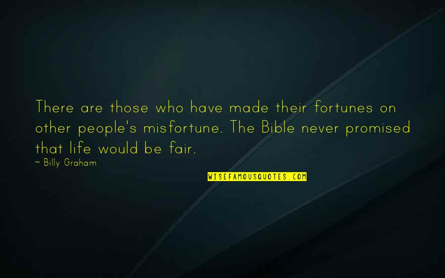 Bible Misfortune Quotes By Billy Graham: There are those who have made their fortunes
