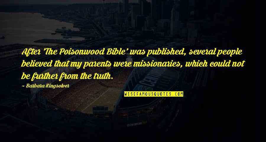 Bible Missionaries Quotes By Barbara Kingsolver: After 'The Poisonwood Bible' was published, several people