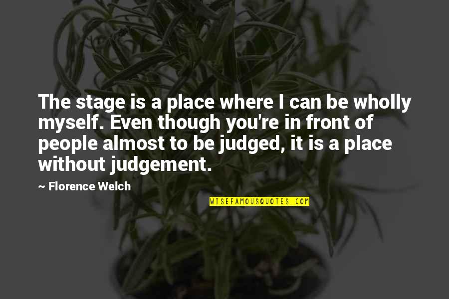 Bible Mistreatment Quotes By Florence Welch: The stage is a place where I can