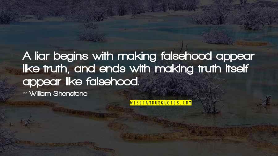 Bible Mistreatment Quotes By William Shenstone: A liar begins with making falsehood appear like