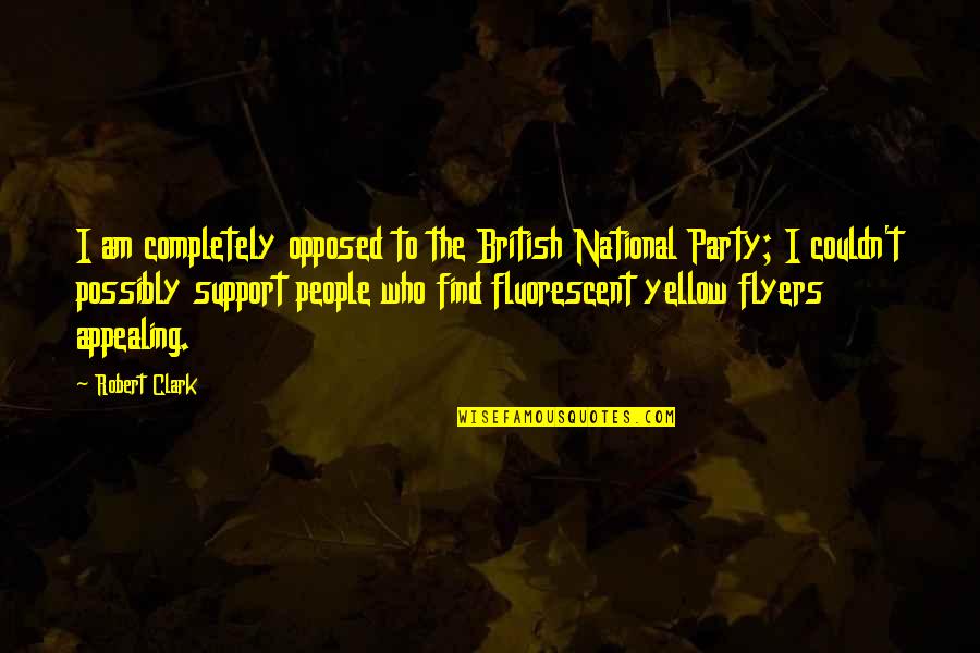 Bible Mistress Quotes By Robert Clark: I am completely opposed to the British National