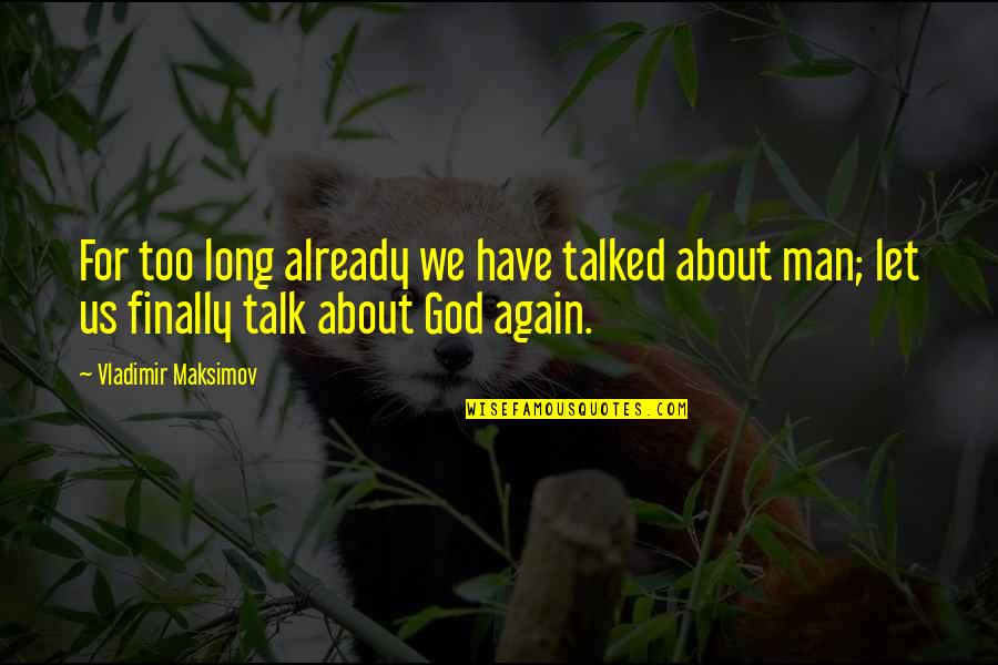 Bible Motherly Love Quotes By Vladimir Maksimov: For too long already we have talked about