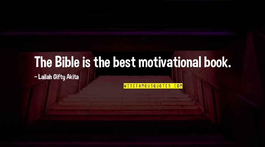 Bible Motivational Quotes By Lailah Gifty Akita: The Bible is the best motivational book.