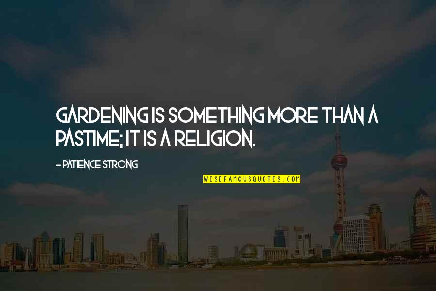 Bible Mule Quotes By Patience Strong: Gardening is something more than a pastime; it