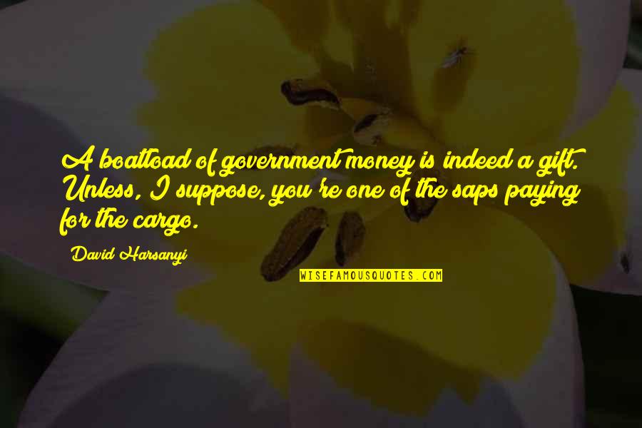 Bible Nonviolence Quotes By David Harsanyi: A boatload of government money is indeed a