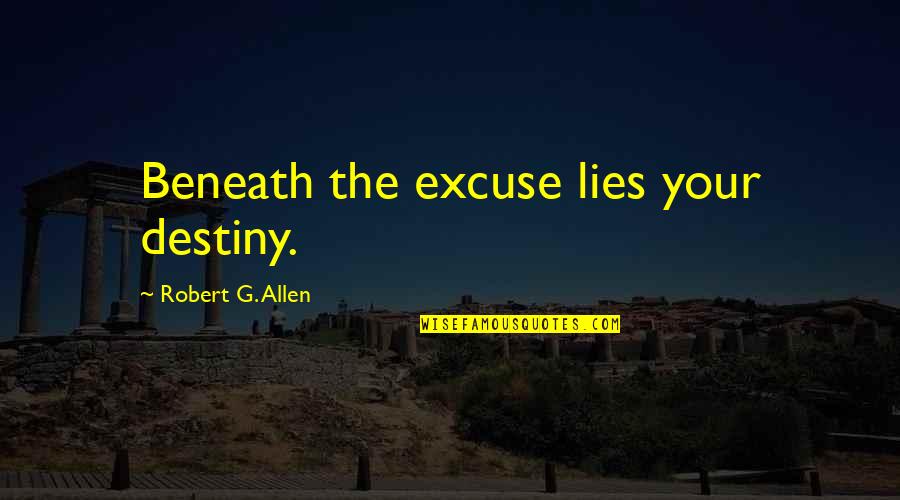 Bible Nonviolence Quotes By Robert G. Allen: Beneath the excuse lies your destiny.