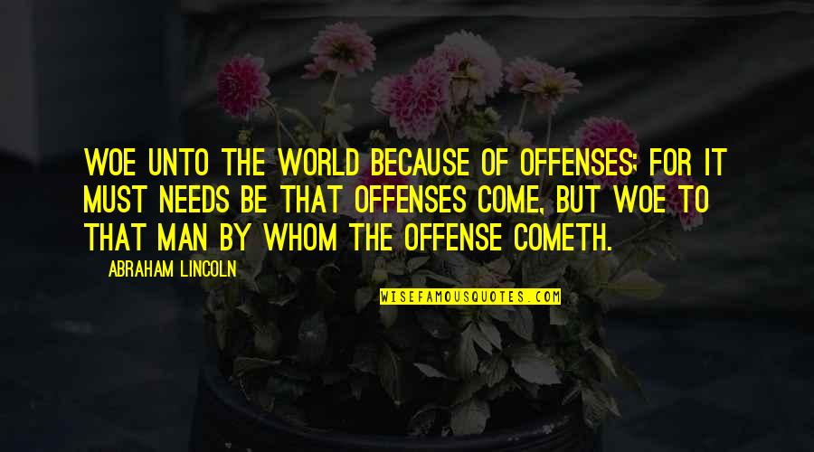 Bible Offense Quotes By Abraham Lincoln: Woe unto the world because of offenses; for