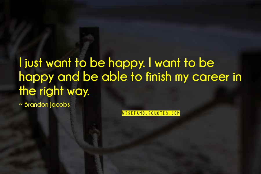 Bible Offense Quotes By Brandon Jacobs: I just want to be happy. I want