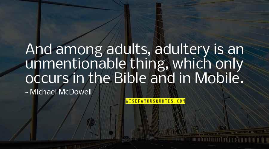 Bible On Adultery Quotes By Michael McDowell: And among adults, adultery is an unmentionable thing,