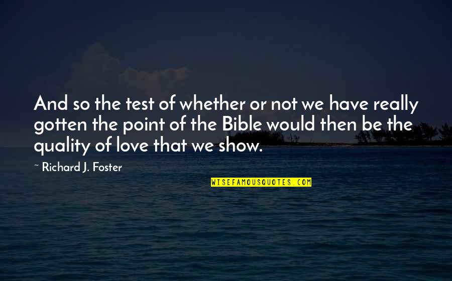 Bible Or Not Quotes By Richard J. Foster: And so the test of whether or not