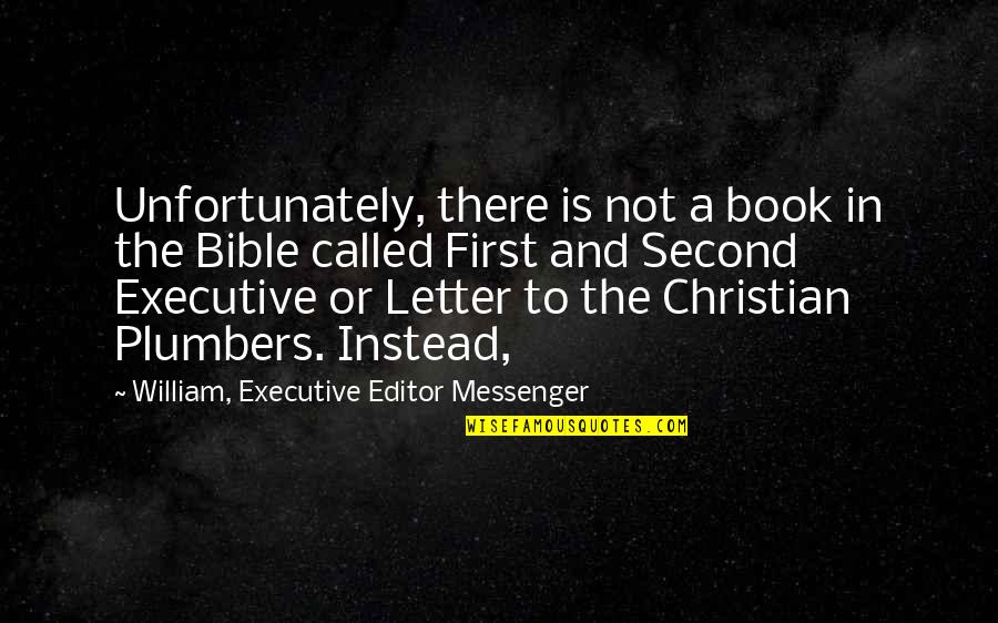 Bible Or Not Quotes By William, Executive Editor Messenger: Unfortunately, there is not a book in the