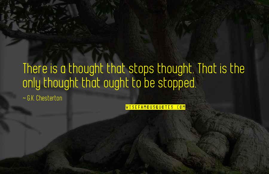 Bible Paranoia Quotes By G.K. Chesterton: There is a thought that stops thought. That
