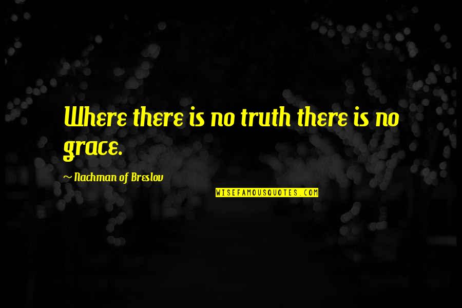 Bible Pardon Quotes By Nachman Of Breslov: Where there is no truth there is no