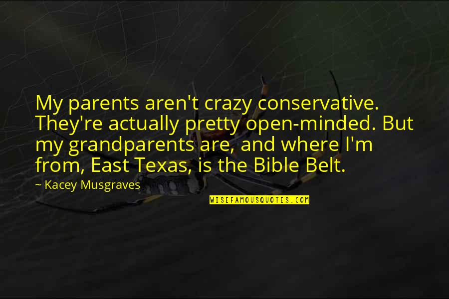 Bible Parents Quotes By Kacey Musgraves: My parents aren't crazy conservative. They're actually pretty