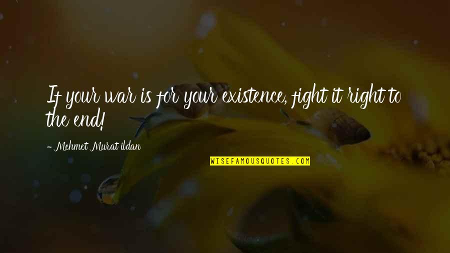 Bible Parents Quotes By Mehmet Murat Ildan: If your war is for your existence, fight