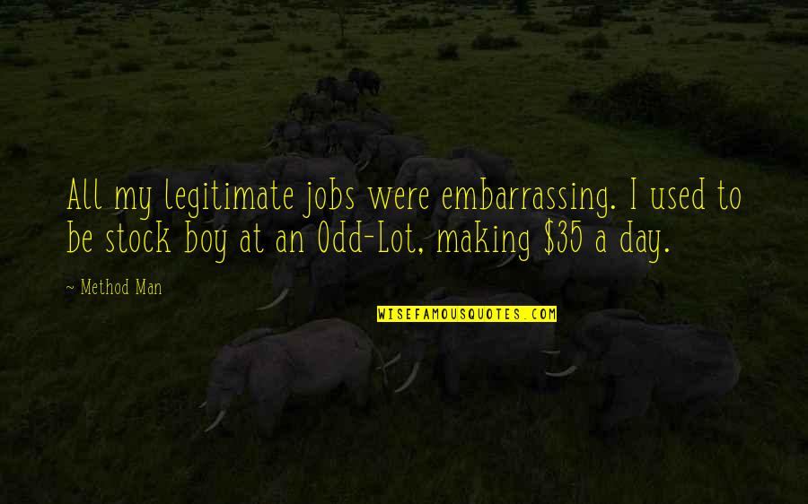 Bible Partnership Quotes By Method Man: All my legitimate jobs were embarrassing. I used