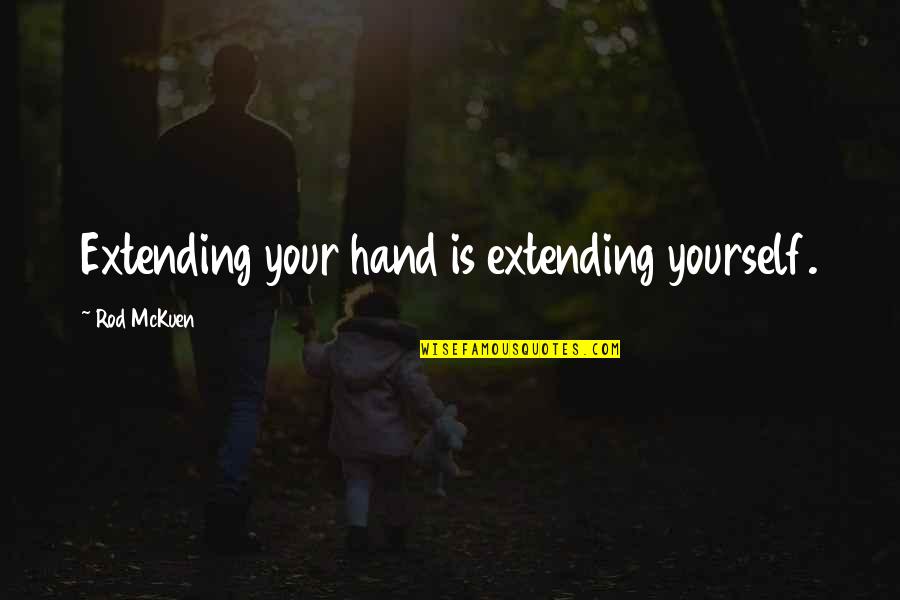 Bible Peacefulness Quotes By Rod McKuen: Extending your hand is extending yourself.