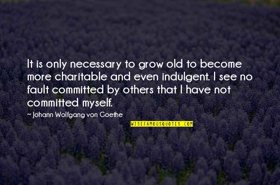 Bible Peacemaker Quotes By Johann Wolfgang Von Goethe: It is only necessary to grow old to