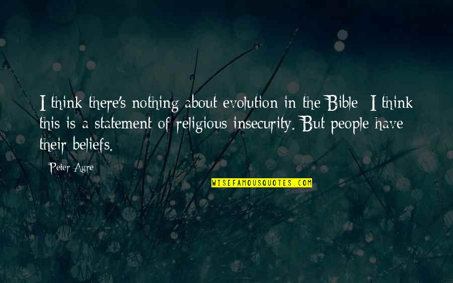 Bible Peter Quotes By Peter Agre: I think there's nothing about evolution in the
