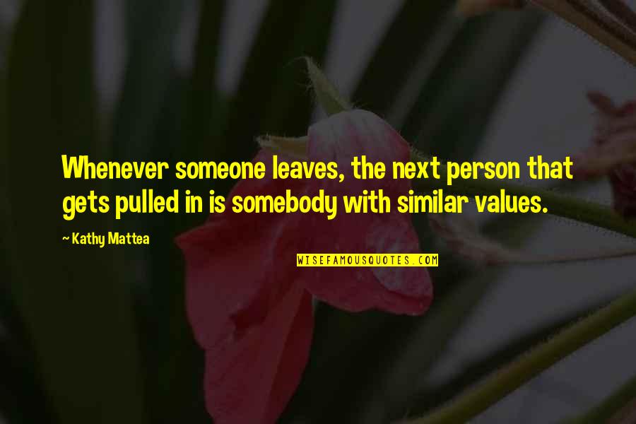 Bible Plagiarism Quotes By Kathy Mattea: Whenever someone leaves, the next person that gets