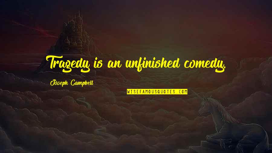 Bible Plague Quotes By Joseph Campbell: Tragedy is an unfinished comedy.
