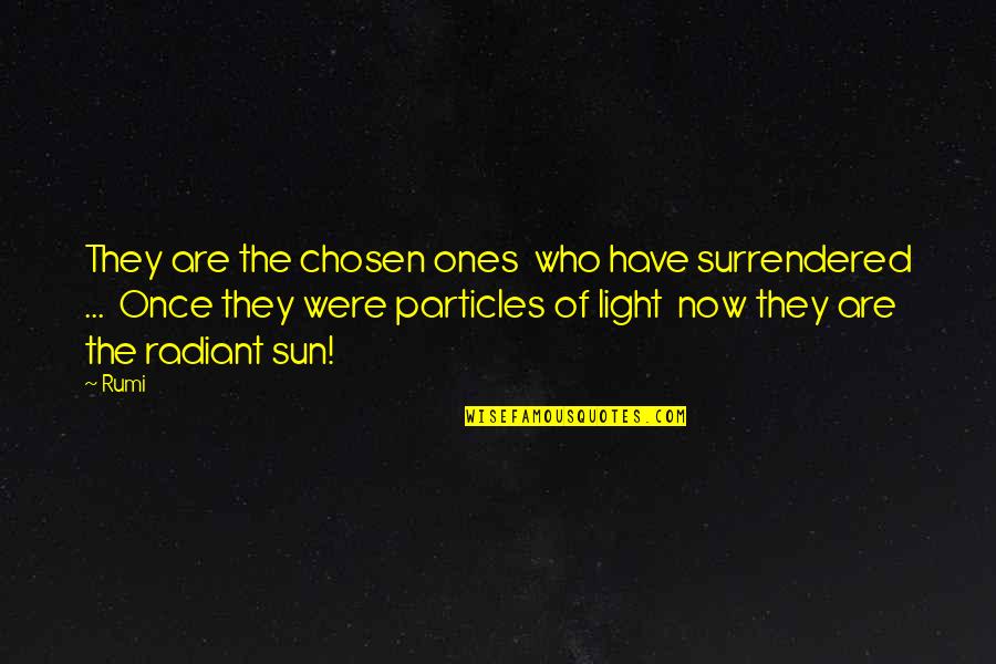 Bible Politeness Quotes By Rumi: They are the chosen ones who have surrendered