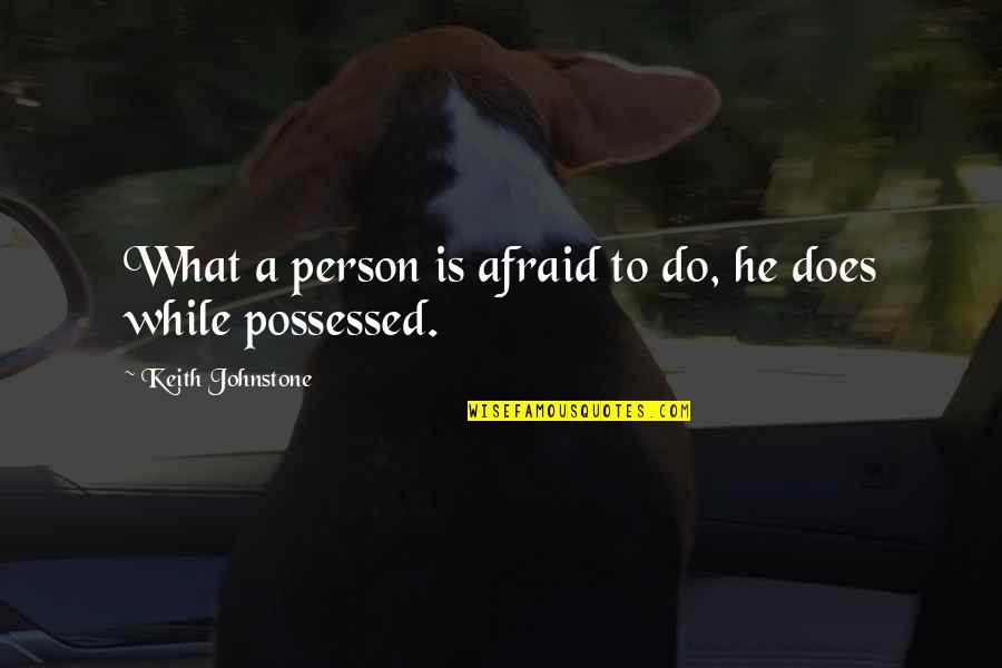 Bible Popularity Quotes By Keith Johnstone: What a person is afraid to do, he