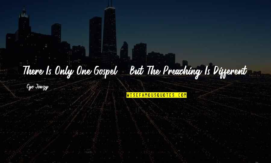 Bible Preaching The Gospel Quotes By Cyc Jouzy: There Is Only One Gospel ... But The