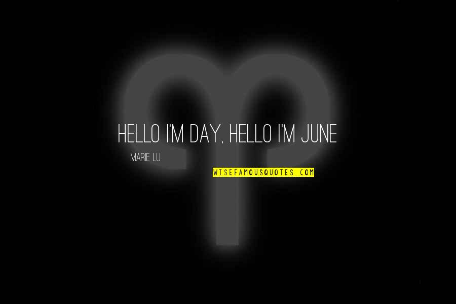 Bible Pretenders Quotes By Marie Lu: hello I'm day, hello I'm june
