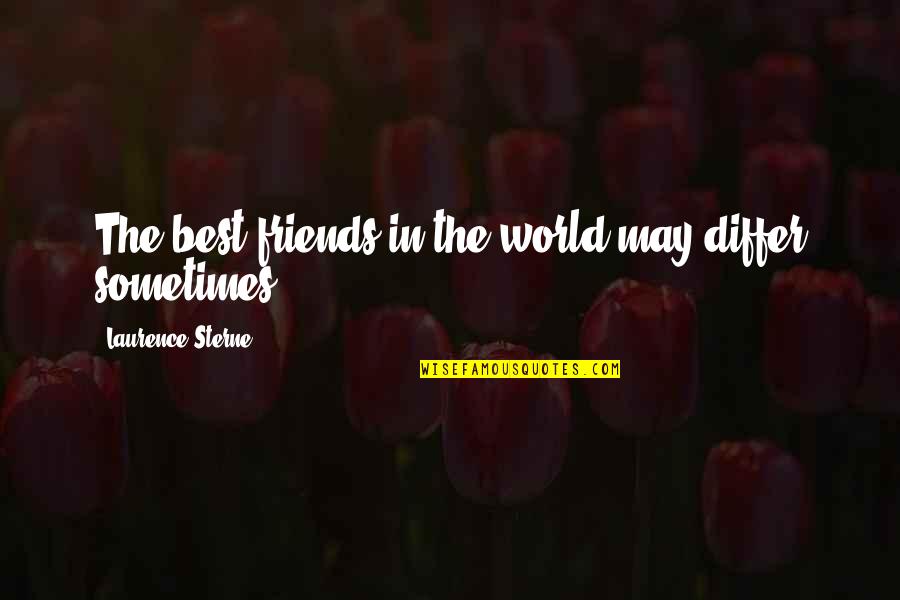 Bible Prevailing Quotes By Laurence Sterne: The best friends in the world may differ