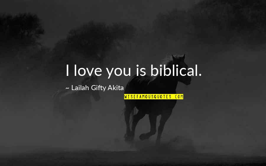 Bible Prisoners Quotes By Lailah Gifty Akita: I love you is biblical.