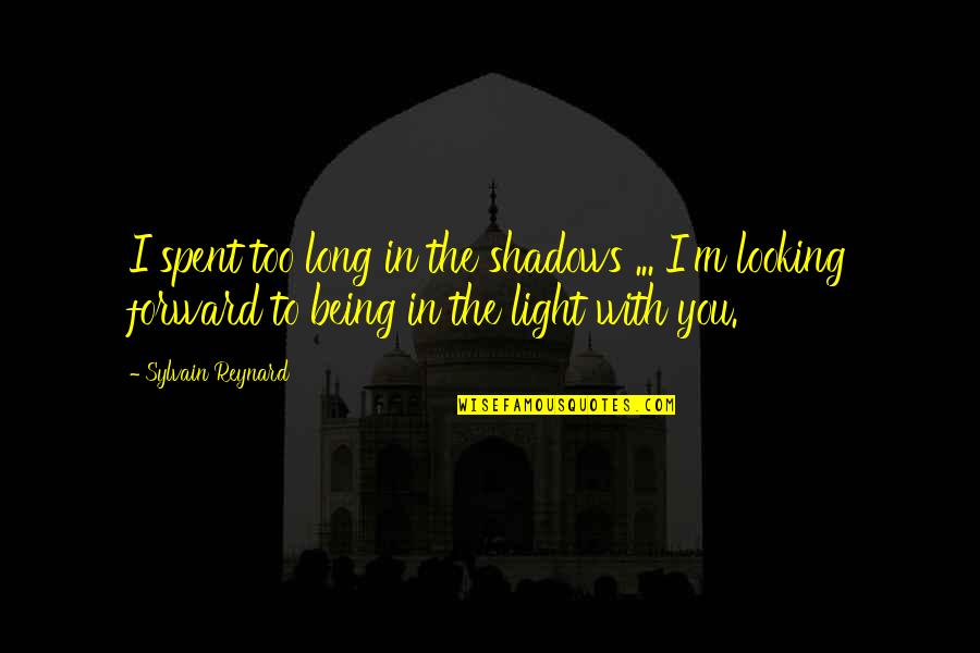 Bible Promiscuity Quotes By Sylvain Reynard: I spent too long in the shadows ...