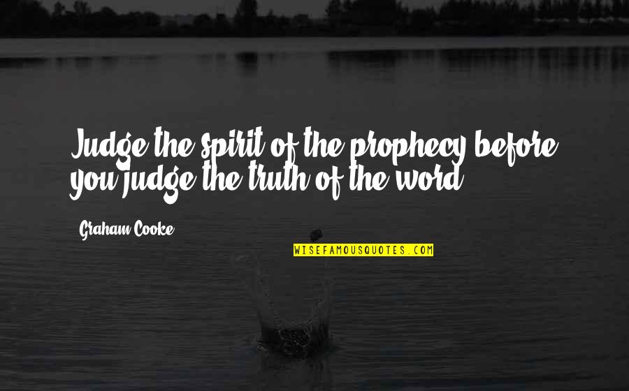 Bible Prophet Quotes By Graham Cooke: Judge the spirit of the prophecy before you