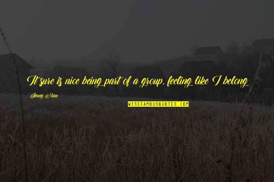 Bible Quiz Quotes By Jenny Han: It sure is nice being part of a