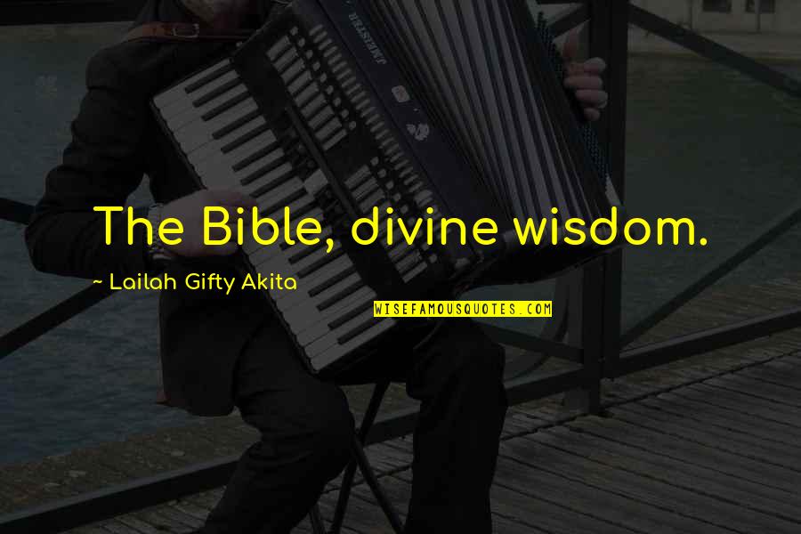 Bible Quotes And Quotes By Lailah Gifty Akita: The Bible, divine wisdom.