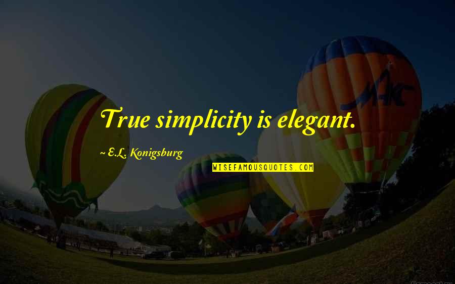 Bible Rage Quotes By E.L. Konigsburg: True simplicity is elegant.